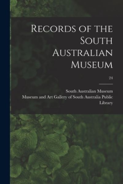 Records of the South Australian Museum; 24 - South Australian Museum - Books - Legare Street Press - 9781013305634 - September 9, 2021