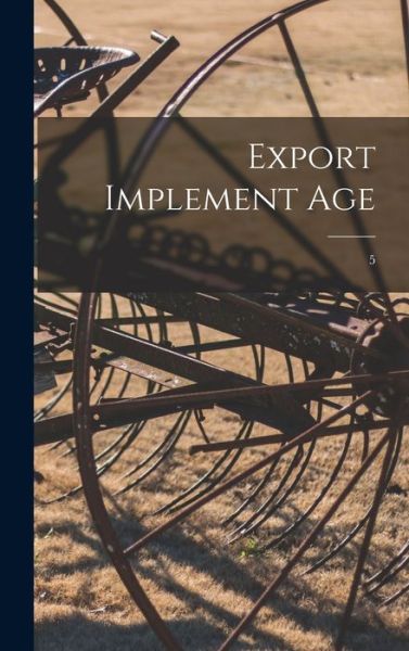 Cover for Anonymous · Export Implement Age; 5 (Hardcover Book) (2021)