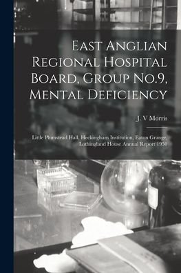 Cover for J V Morris · East Anglian Regional Hospital Board, Group No.9, Mental Deficiency (Paperback Bog) (2021)