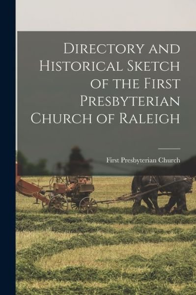 Cover for N First Presbyterian Church (Raleigh · Directory and Historical Sketch of the First Presbyterian Church of Raleigh (Paperback Book) (2021)