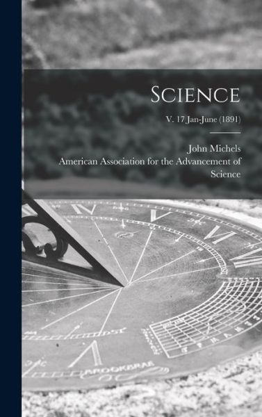 Cover for John 1875- Edt Michels · Science; v. 17 Jan-June (1891) (Hardcover Book) (2021)