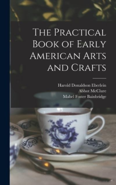 Cover for Harold Donaldson Eberlein · The Practical Book of Early American Arts and Crafts (Gebundenes Buch) (2021)