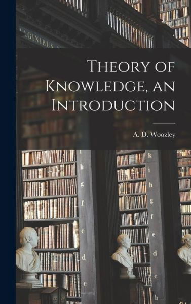 Cover for A D (Anthony Douglas) Woozley · Theory of Knowledge, an Introduction (Gebundenes Buch) (2021)