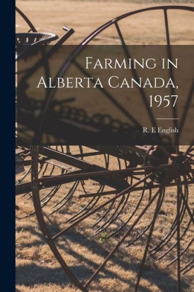 Cover for R E English · Farming in Alberta Canada, 1957 (Pocketbok) (2021)