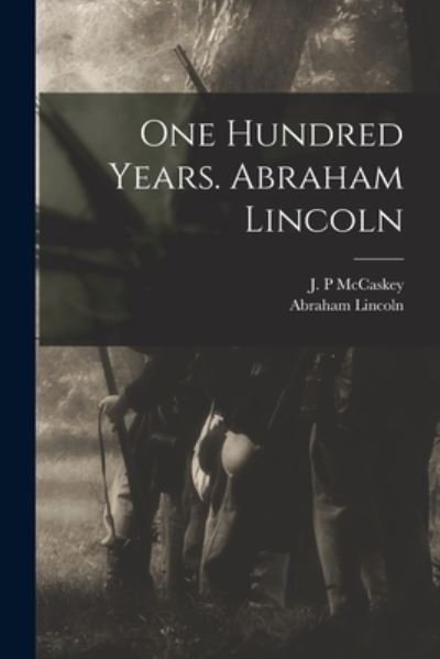 Cover for Abraham 1809-1865 Lincoln · One Hundred Years. Abraham Lincoln (Pocketbok) (2021)