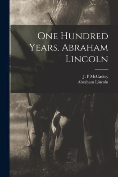 Cover for Abraham 1809-1865 Lincoln · One Hundred Years. Abraham Lincoln (Paperback Book) (2021)