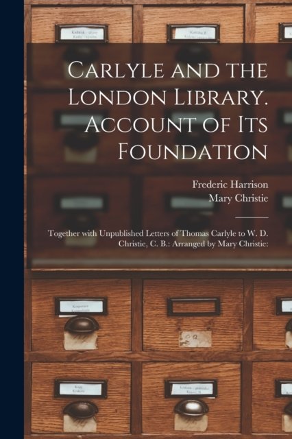 Cover for Frederic 1831-1923 Harrison · Carlyle and the London Library. Account of Its Foundation (Paperback Book) (2021)