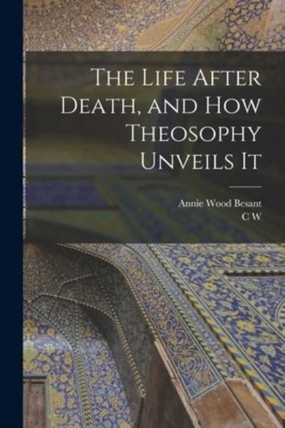 Life after Death, and How Theosophy Unveils It - Annie Wood Besant - Kirjat - Creative Media Partners, LLC - 9781016726634 - torstai 27. lokakuuta 2022
