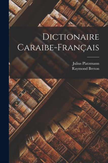 Cover for Raymond Breton · Dictionaire Caraibe-Francais (Paperback Book) (2022)