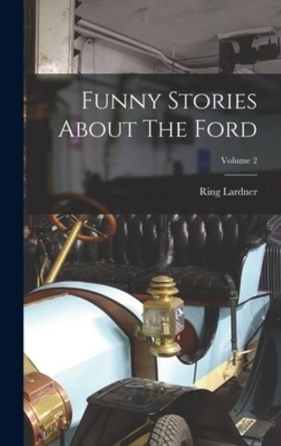 Cover for Ring Lardner · Funny Stories about the Ford; Volume 2 (Bog) (2022)