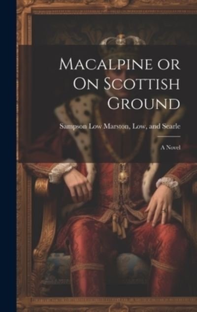 Cover for Low And Searle Sampson Low Marston · Macalpine or on Scottish Ground (Buch) (2023)