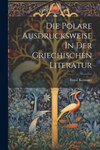 Cover for Kemmer Ernst · Die Polare Ausdrucksweise in der Griechischen Literatur (Bog) (2023)