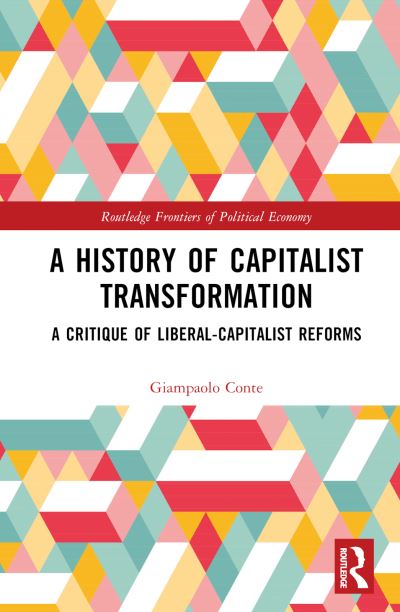 Cover for Giampaolo Conte · A History of Capitalist Transformation: A Critique of Liberal-Capitalist Reforms - Routledge Frontiers of Political Economy (Innbunden bok) (2024)