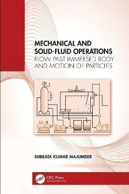 Cover for Majumder, Subrata Kumar (Indian Institute of Technology Guwahati, India) · Mechanical and Solid-Fluid Operations: Flow Past Immersed Body and Motion of Particles (Hardcover Book) (2025)