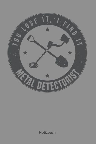 Cover for Anfrato Designs · You lose it, I find it - Metal Detectorist : Kariertes Notizbuch / Tagebuch kariert | 15,24 x 22,86 cm  | 120 Seiten (Pocketbok) (2019)