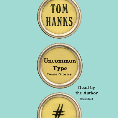 Uncommon Type: Some Stories - Tom Hanks - Äänikirja - Penguin Random House Audio Publishing Gr - 9781101923634 - tiistai 17. lokakuuta 2017