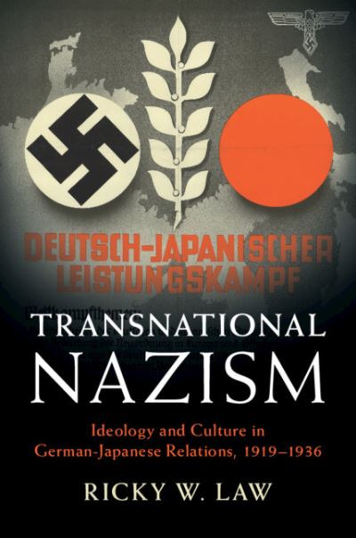 Cover for Law, Ricky W. (Carnegie Mellon University, Pennsylvania) · Transnational Nazism: Ideology and Culture in German-Japanese Relations, 1919–1936 - Publications of the German Historical Institute (Gebundenes Buch) (2019)