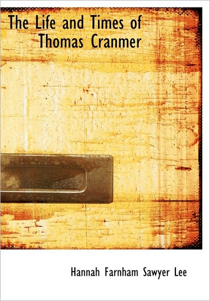 Cover for Hannah Farnham Sawyer Lee · The Life and Times of Thomas Cranmer (Hardcover Book) (2009)