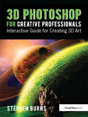 Cover for Stephen Burns · 3D Photoshop for Creative Professionals: Interactive Guide for Creating 3D Art (Hardcover Book) (2017)