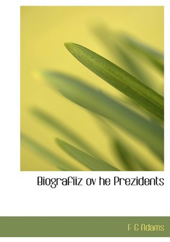 Cover for F G Adams · Biografiiz Ov He Prezidents (Pocketbok) (2010)