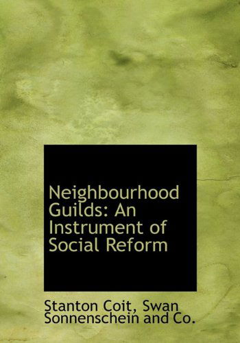 Cover for Stanton Coit · Neighbourhood Guilds: an Instrument of Social Reform (Hardcover Book) (2010)