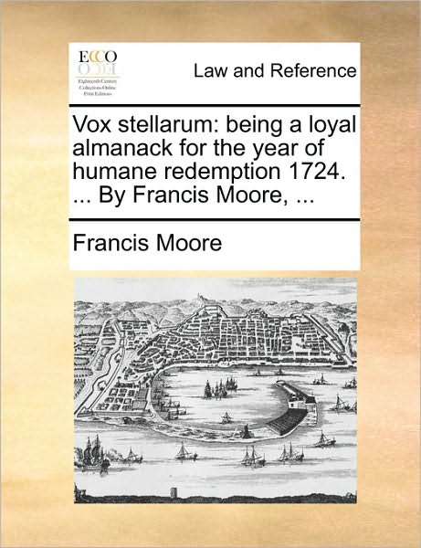 Cover for Francis Moore · Vox Stellarum: Being a Loyal Almanack for the Year of Humane Redemption 1724. ... by Francis Moore, ... (Paperback Book) (2010)