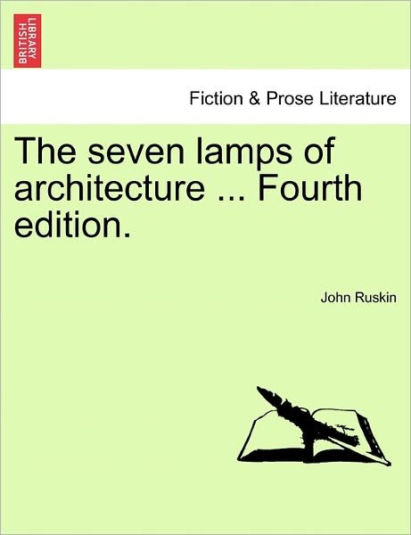 Cover for John Ruskin · The Seven Lamps of Architecture ... Fourth Edition. (Paperback Book) (2011)