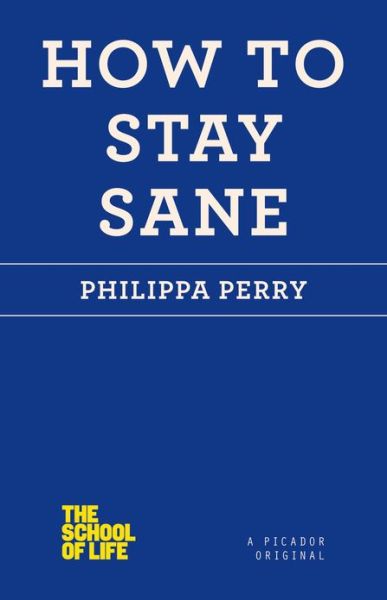 How to Stay Sane - School of Life - Philippa Perry - Books - St Martin's Press - 9781250030634 - December 24, 2012