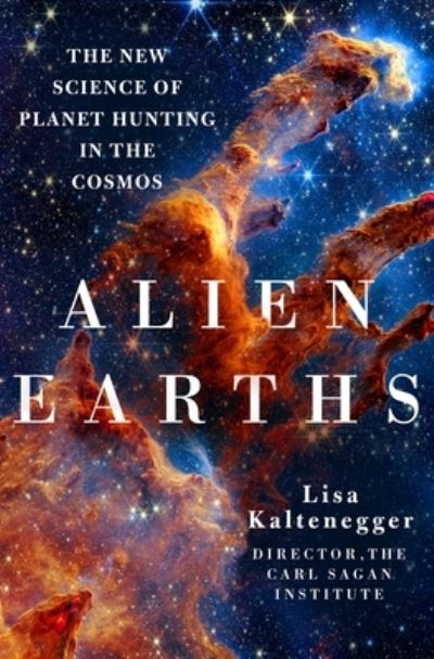 Cover for Dr. Lisa Kaltenegger · Alien Earths: The New Science of Planet Hunting in the Cosmos (Hardcover Book) (2024)