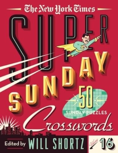 Cover for Will Shortz · The New York Times Super Sunday Crosswords Volume 16: 50 Sunday Puzzles (Spiralbok) (2023)
