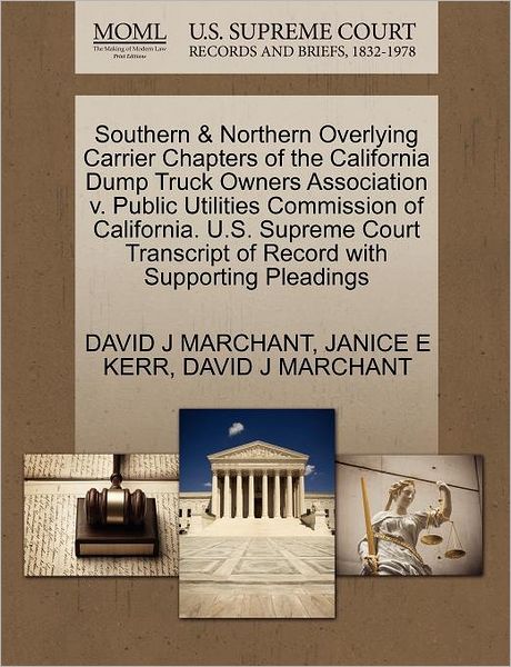 Cover for David J Marchant · Southern &amp; Northern Overlying Carrier Chapters of the California Dump Truck Owners Association V. Public Utilities Commission of California. U.s. Supr (Paperback Book) (2011)