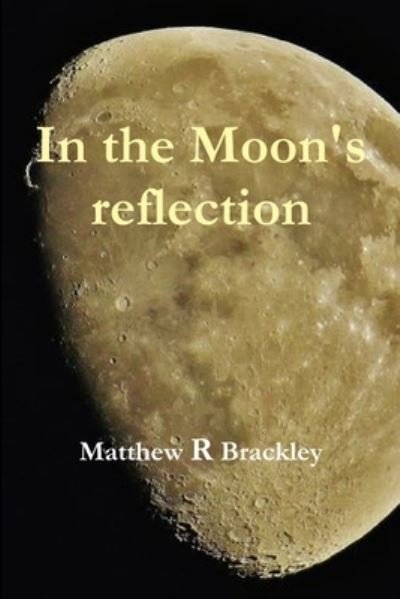 Cover for Matthew R. Brackley · In the Moons' Reflection (Bog) (2013)
