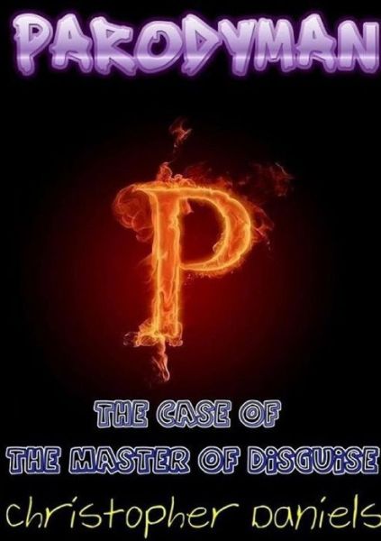 Parodyman - Christopher Daniels - Books - lulu.com - 9781291844634 - March 20, 2014