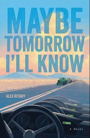 Cover for Alex Ritany · Maybe Tomorrow I'll Know: A Novel (Innbunden bok) (2026)