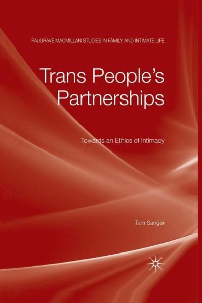Cover for Tam Sanger · Trans People's Partnerships: Towards an Ethics of Intimacy - Palgrave Macmillan Studies in Family and Intimate Life (Pocketbok) [1st ed. 2010 edition] (2010)