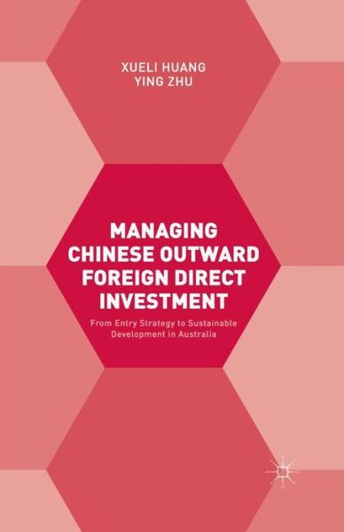 Cover for Xueli Huang · Managing Chinese Outward Foreign Direct Investment: from Entry Strategy to Sustainable Development in Australia (Paperback Book) (2016)