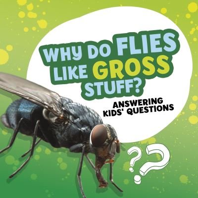 Cover for Ellen Labrecque · Why Do Flies Like Gross Stuff? - Amazing Animal Q&amp;As (Hardcover Book) (2021)