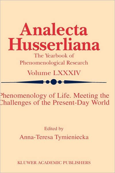 Cover for A-t Tymieniecka · Phenomenology of Life. Meeting the Challenges of the Present-Day World - Analecta Husserliana (Inbunden Bok) [2005 edition] (2004)