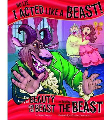 No Lie, I Acted Like a Beast!: The Story of Beauty and the Beast as Told by the Beast - The Other Side of the Story - Nancy Loewen - Books - Capstone Global Library Ltd - 9781406266634 - July 18, 2013