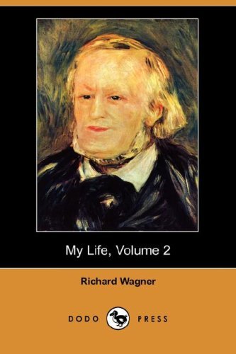 My Life, Volume 2 (Dodo Press) - Richard Wagner - Livres - Dodo Press - 9781406550634 - 19 octobre 2007