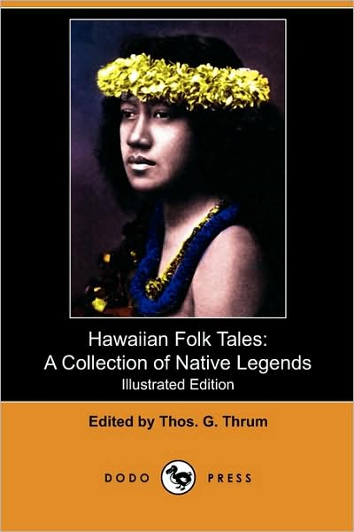 Cover for Thomas G Thrum · Hawaiian Folk Tales: a Collection of Native Legends (Illustrated Edition) (Dodo Press) (Paperback Book) [Illustrated edition] (2009)