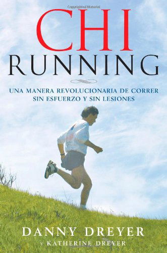 Cover for Danny Dreyer · ChiRunning: Una Manera Revolucionaria De Correr Sin Esfuerzo Y Sin Lesiones (Pocketbok) [Spanish, 1 Tra edition] (2008)