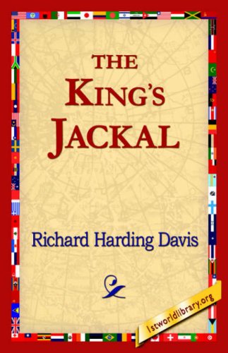 The King's Jackal - Richard Harding Davis - Książki - 1st World Library - Literary Society - 9781421821634 - 1 sierpnia 2006