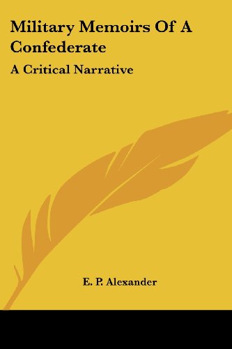 Cover for E. P. Alexander · Military Memoirs of a Confederate: a Critical Narrative (Paperback Book) (2006)