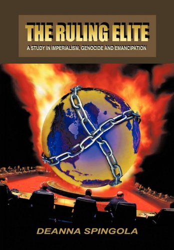 The Ruling Elite: a Study in Imperialism, Genocide and Emancipation - Deanna Spingola - Książki - Trafford Publishing - 9781426954634 - 12 kwietnia 2011