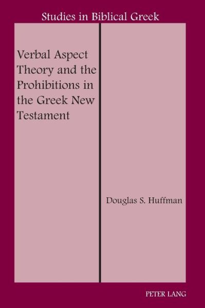 Cover for Douglas S. Huffman · Verbal Aspect Theory and the Prohibitions in the Greek New Testament - Studies in Biblical Greek (Paperback Book) [New edition] (2014)