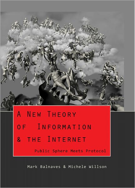 A New Theory of Information & the Internet: Public Sphere meets Protocol - Digital Formations - Mark Balnaves - Books - Peter Lang Publishing Inc - 9781433110634 - June 10, 2011