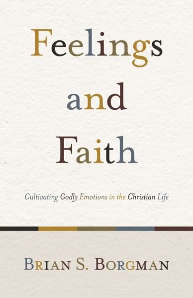 Cover for Brian S. Borgman · Feelings and Faith: Cultivating Godly Emotions in the Christian Life (Pocketbok) (2009)