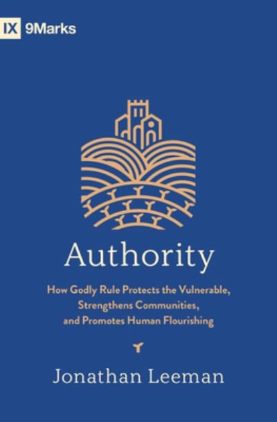 Cover for Jonathan Leeman · Authority: How Godly Rule Protects the Vulnerable, Strengthens Communities, and Promotes Human Flourishing (Paperback Book) (2023)
