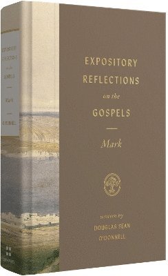 Cover for Douglas Sean O'Donnell · Expository Reflections on the Gospels, Volume 3: Mark - Expository Reflections on the Gospels (Gebundenes Buch) (2024)